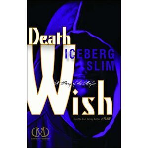 Death Wish: A Story of the Mafia -- Iceberg Slim